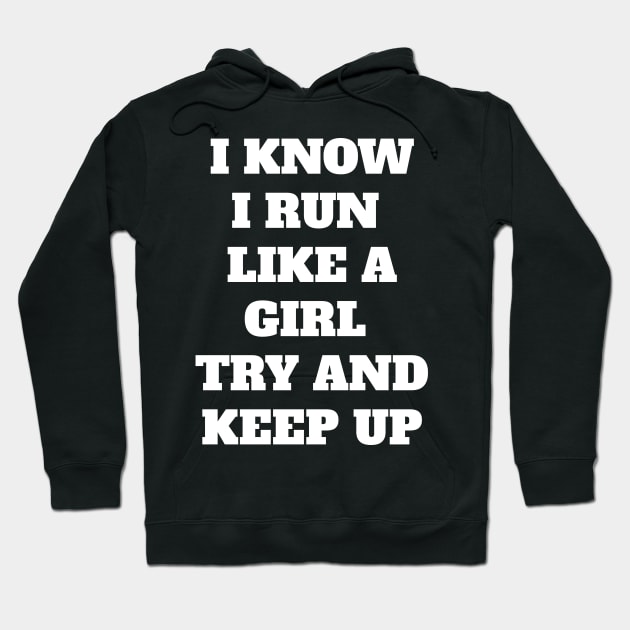 I Know I run like a girl Hoodie by madeinchorley